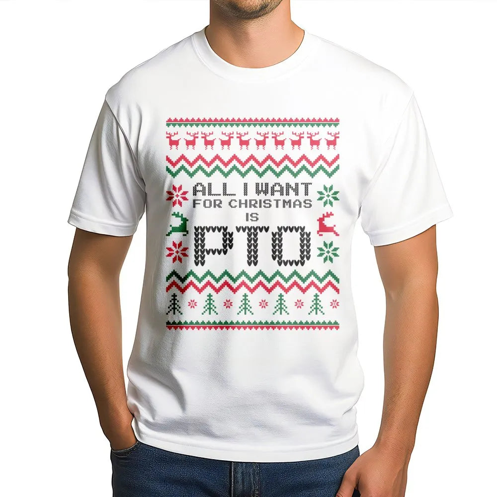 Humorous Ugly Sweater Christmas T-Shirt, All I Want for Christmas Is PTO Shirt, Office Holiday Graphic Tee, Coworker Secret S