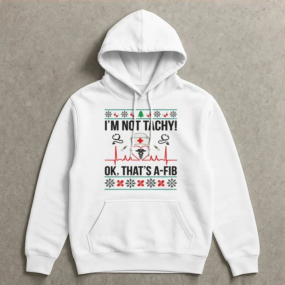 Humorous Medical Pun Holiday Sweatshirt, Im Not Tachy A-Fib Nurse Christmas Hoodie, Adorable Healthcare RN Hooded Pullover, N
