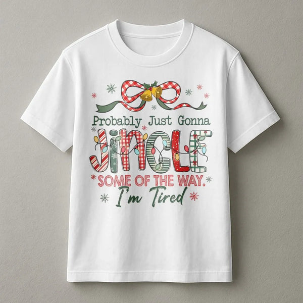 Humorous Tired Mom Christmas Shirt, Probably Just Gonna Jingle T-Shirt, Sarcastic Holiday Graphic Tee, Adorable Xmas Humor T-