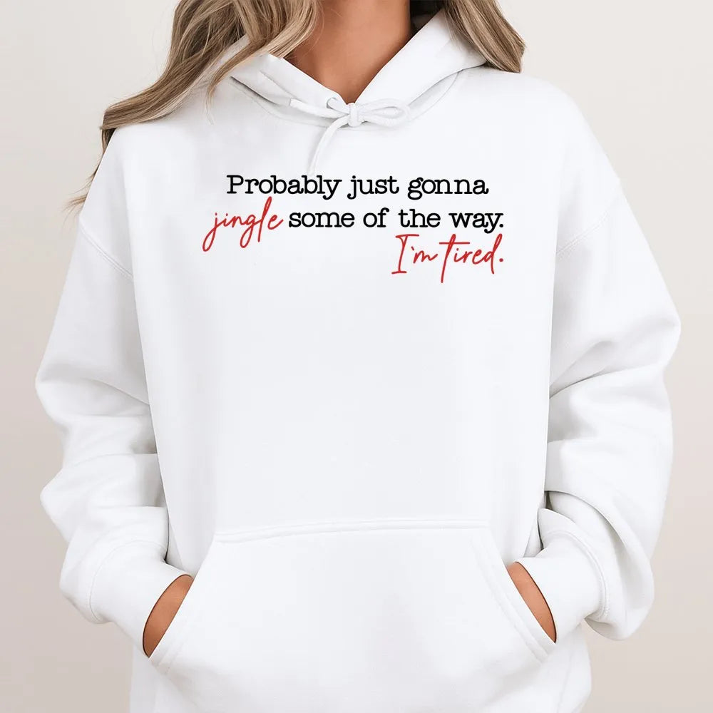 Humorous Christmas Hoodie, Probably Just Gonna Jingle Some of the Way Hoodie, Tired Mom Christmas Sweatshirt, Lazy Christmas 