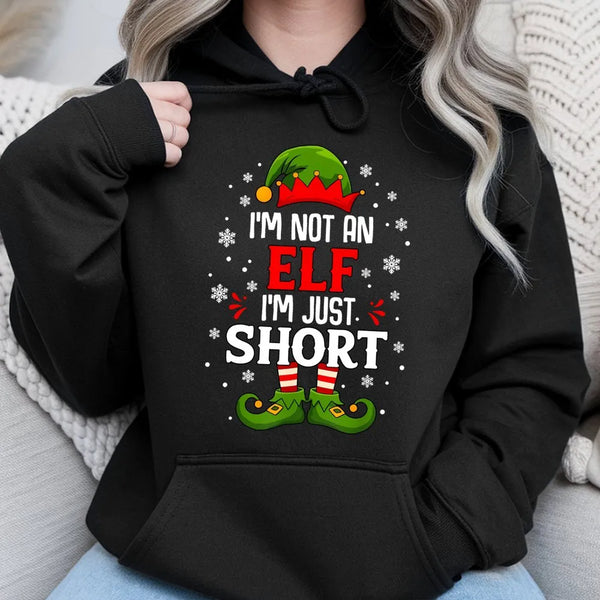 Humorous Christmas Elf Hoodie, I'm Not an Elf I'm Just Short Hoodie, Holiday Quote Hooded Sweatshirt