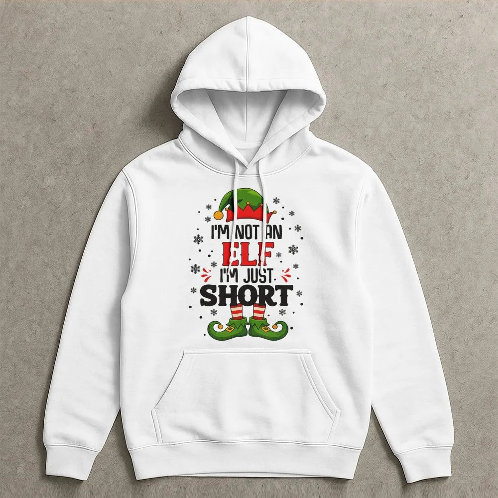 Humorous Christmas Elf Hoodie, I'm Not an Elf I'm Just Short Hoodie, Holiday Quote Hooded Sweatshirt