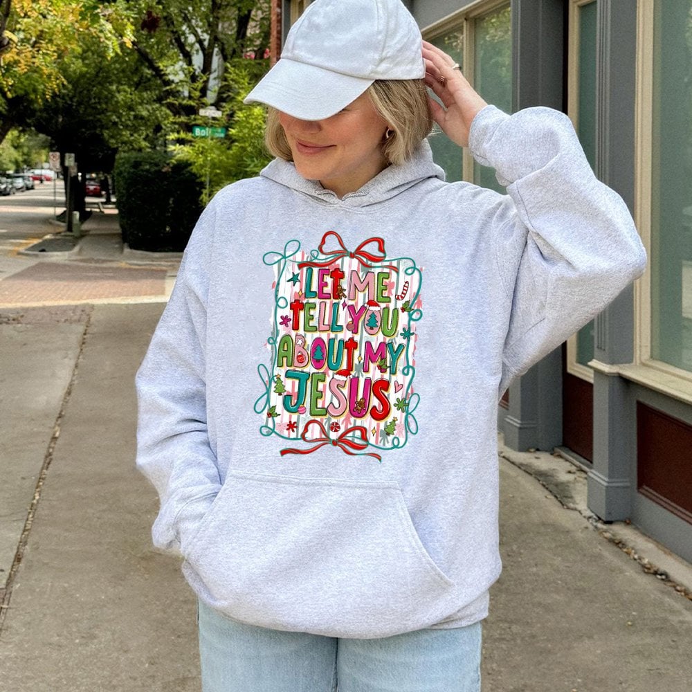 Christian Christmas Hoodie, Let Me Tell You About My Jesus Hoodie, Faith Based Holiday Hooded Sweatshirt, Religious Graphic P
