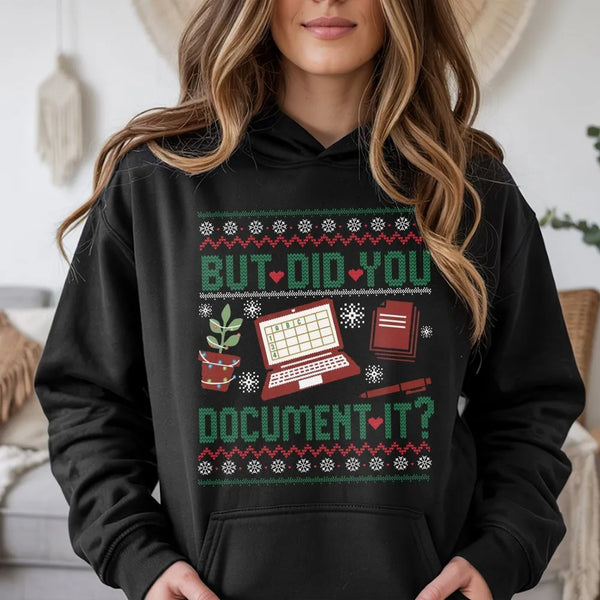 Humorous Office Humor Hoodie, But Did You Document It Hoodie, Christmas Work Sweater Hoodie, Coworker HR Nurse Teacher Pullov