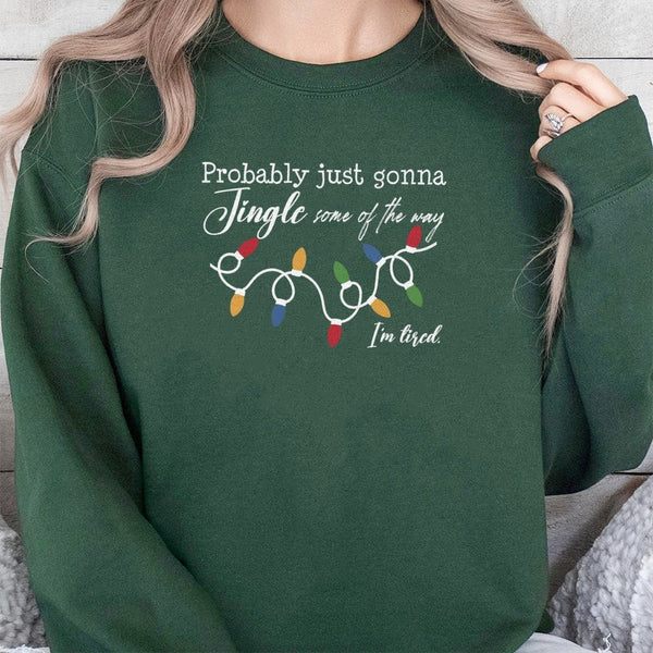 Humorous Christmas Sweatshirt, Probably Just Gonna Jingle Some of the Way Sweatshirt, Tired Mom Holiday Crewneck, Sarcastic X