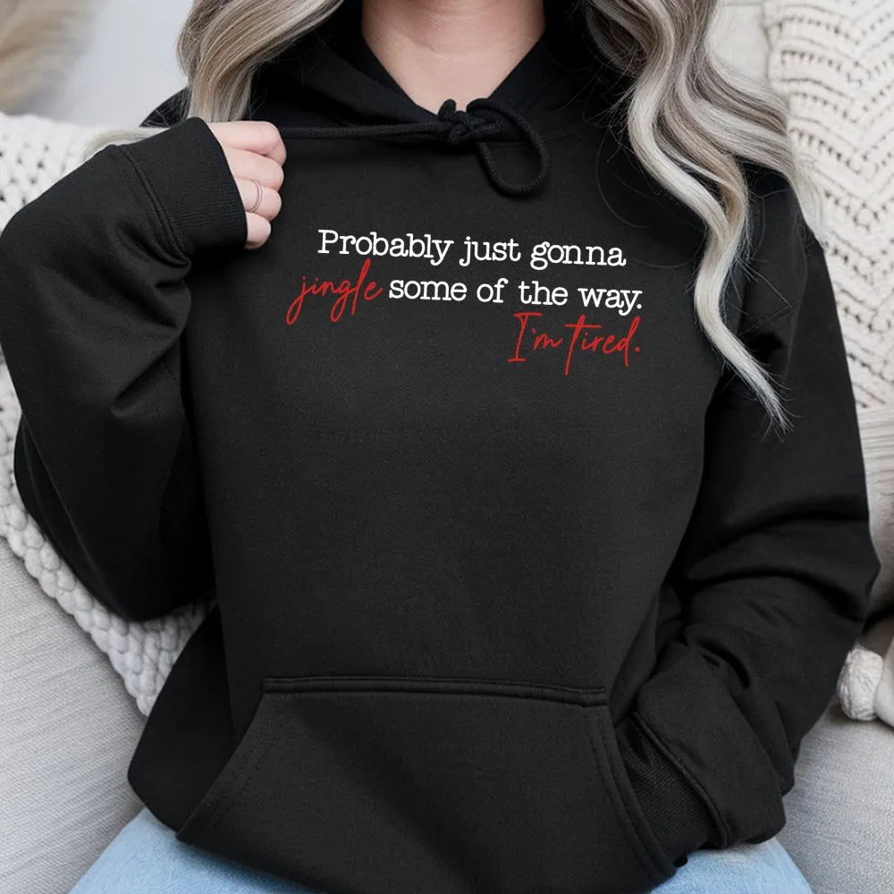 Humorous Christmas Hoodie, Probably Just Gonna Jingle Some of the Way Hoodie, Tired Mom Christmas Sweatshirt, Lazy Christmas 