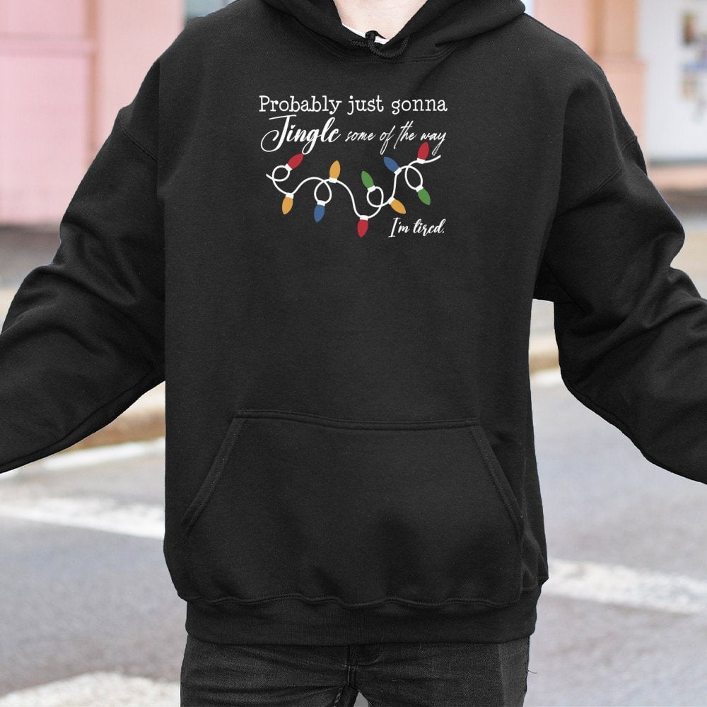 Humorous Christmas Holiday Sweatshirt, Probably Just Gonna Jingle Some of the Way Hoodie, Tired Mom Xmas Pullover, Sarcastic 