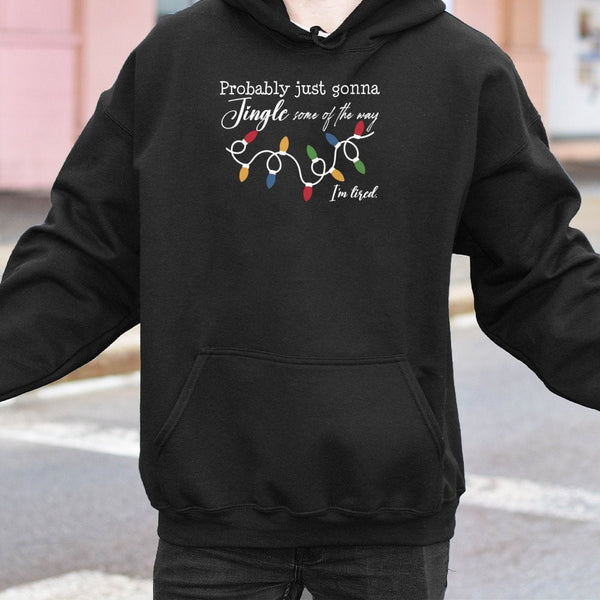 Humorous Christmas Holiday Sweatshirt, Probably Just Gonna Jingle Some of the Way Hoodie, Tired Mom Xmas Pullover, Sarcastic 