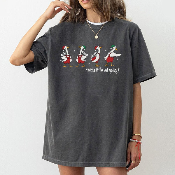 That's It I'm Not Going Graphic Tee, Humorous Christmas Goose T-Shirt, Grumpy Xmas Goose Shirt, Adorable Holiday Bird Graphic
