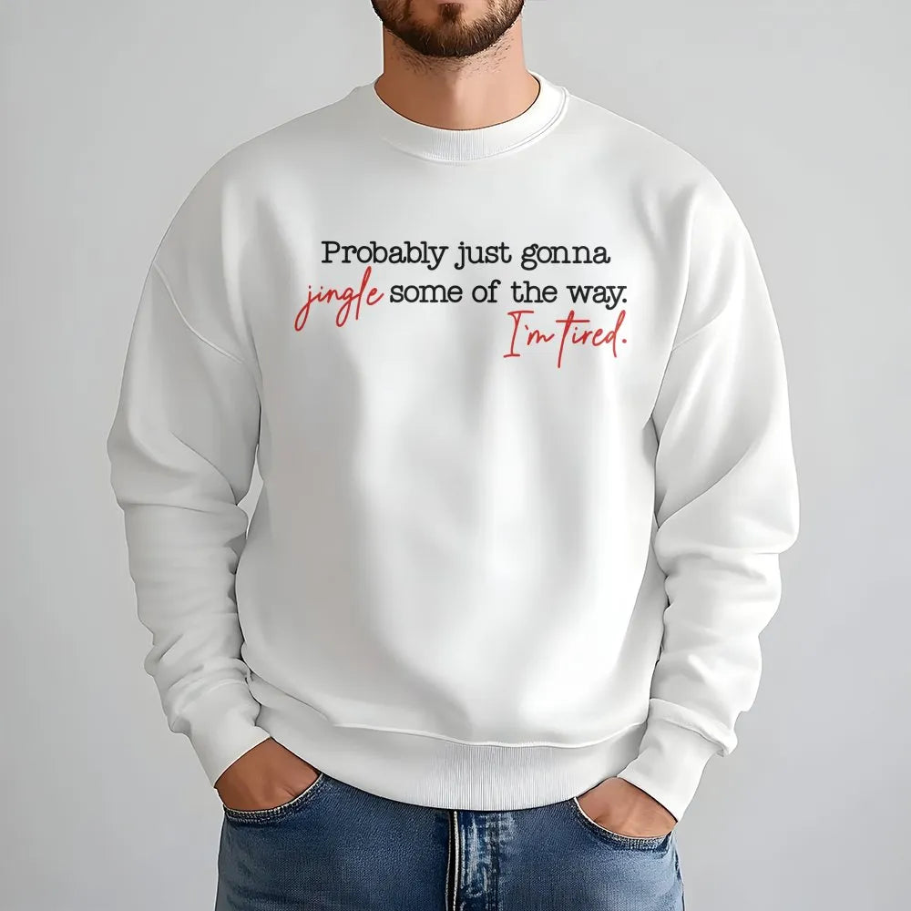 Humorous Christmas Crewneck, Probably Just Gonna Jingle Some of the Way Sweatshirt, Sarcastic Holiday Graphic Sweater, Festiv
