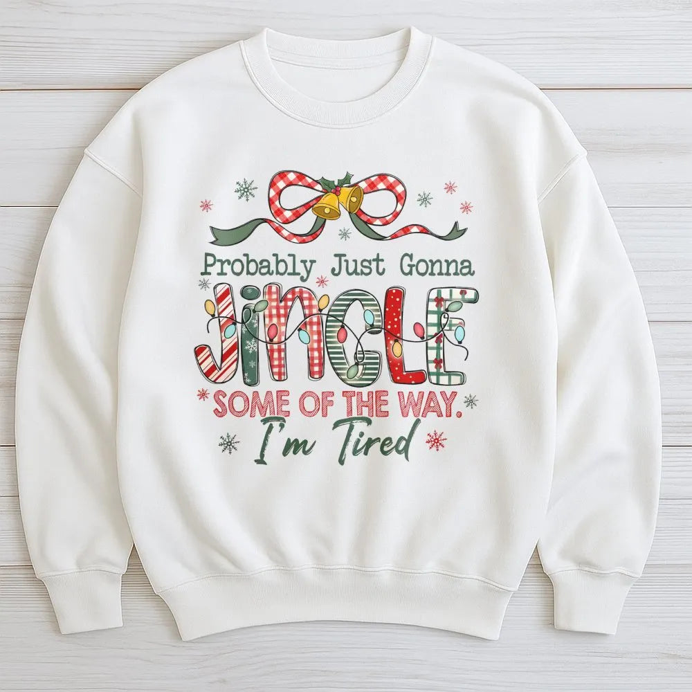 Humorous Tired Mom Christmas Crewneck, Probably Just Gonna Jingle Sweatshirt, Sarcastic Holiday Graphic Sweater, Comfy Xmas P