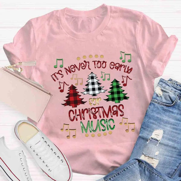 Humorous Music Teacher Shirt, Never Too Early for Christmas Music T-Shirt, Christmas Music Lover Graphic Tee, Musician Holida