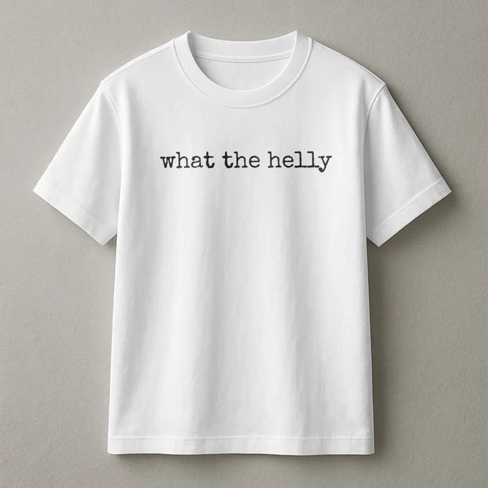 What The Helly T-Shirt | Funny Sarcastic Quote Sweatshirt | Soft Pullover | Trendy Viral Meme Gift for Women