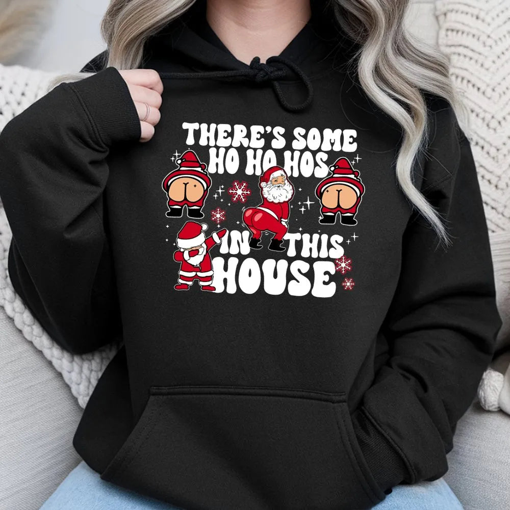Humorous Santa Christmas Sweatshirt, Theres Some Ho Hos in This House Hoodie, Naughty Xmas Graphic Pullover, Adult Humor Holi