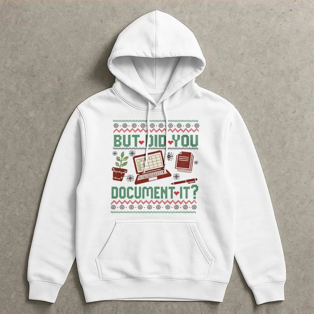 Humorous Office Humor Hoodie, But Did You Document It Hoodie, Christmas Work Sweater Hoodie, Coworker HR Nurse Teacher Pullov