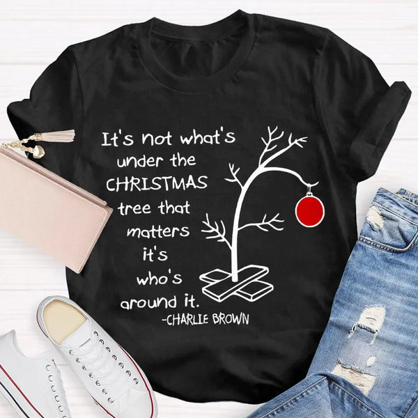 Family Christmas T-Shirt, It's Not What's Under the Tree Shirt, Adorable Family Holiday Shirt, Comfy Family Gathering Xmas Te
