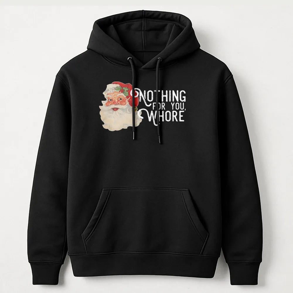 Humorous Sarcastic Christmas Graphic Sweatshirt, Nothing for You Whore Santa Hoodie, Rude Holiday Joke Pullover, Adult Gag Pr