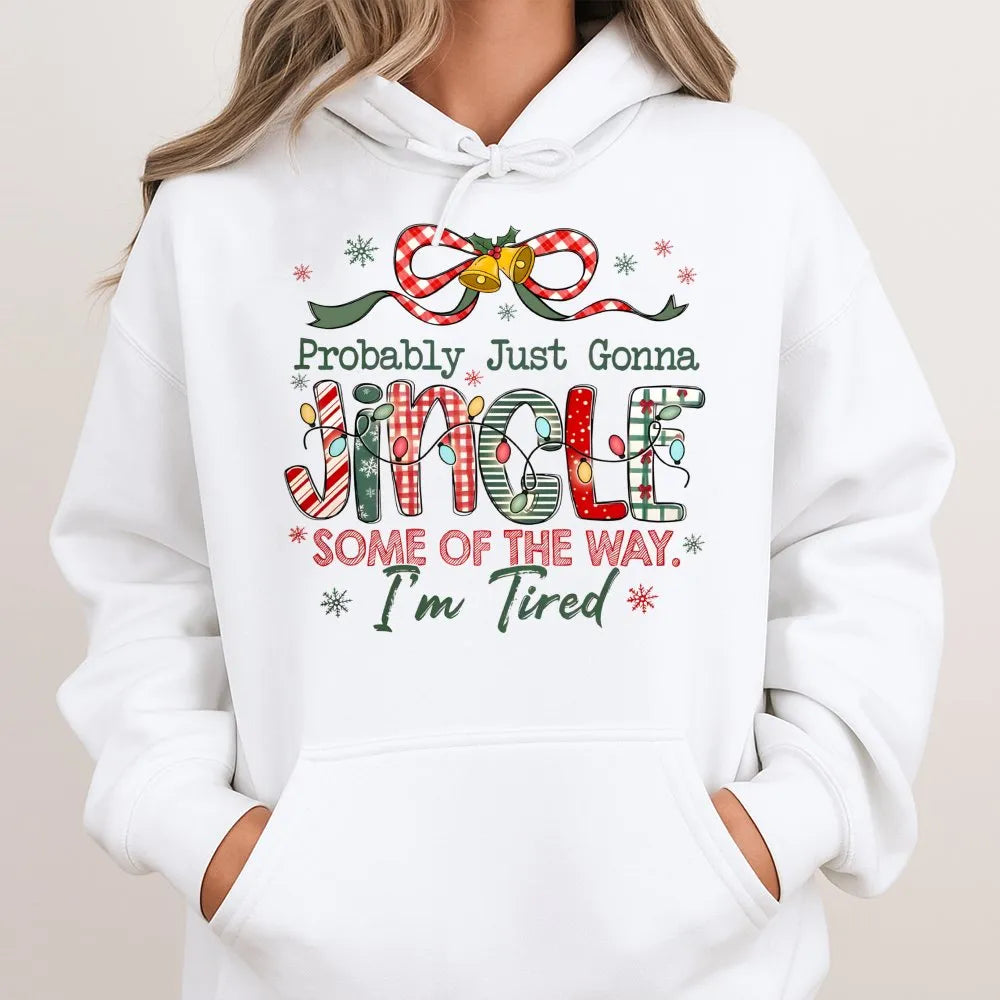 Humorous Christmas Hoodie, Probably Just Gonna Jingle Some of the Way Hoodie, Lazy Holiday Christmas Sweatshirt, Sarcastic Xm