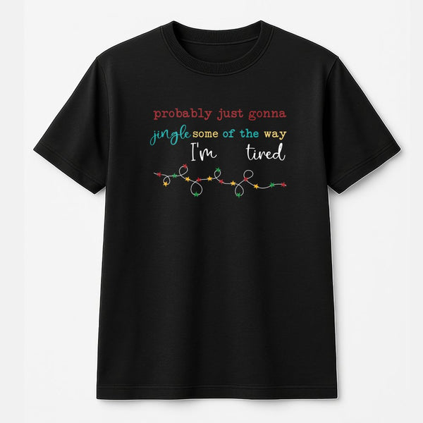 Humorous Sarcastic Christmas Tee, Probably Just Gonna Jingle T-Shirt, Tired Adult Holiday Graphic Shirt, Humor Xmas Tee, Wint