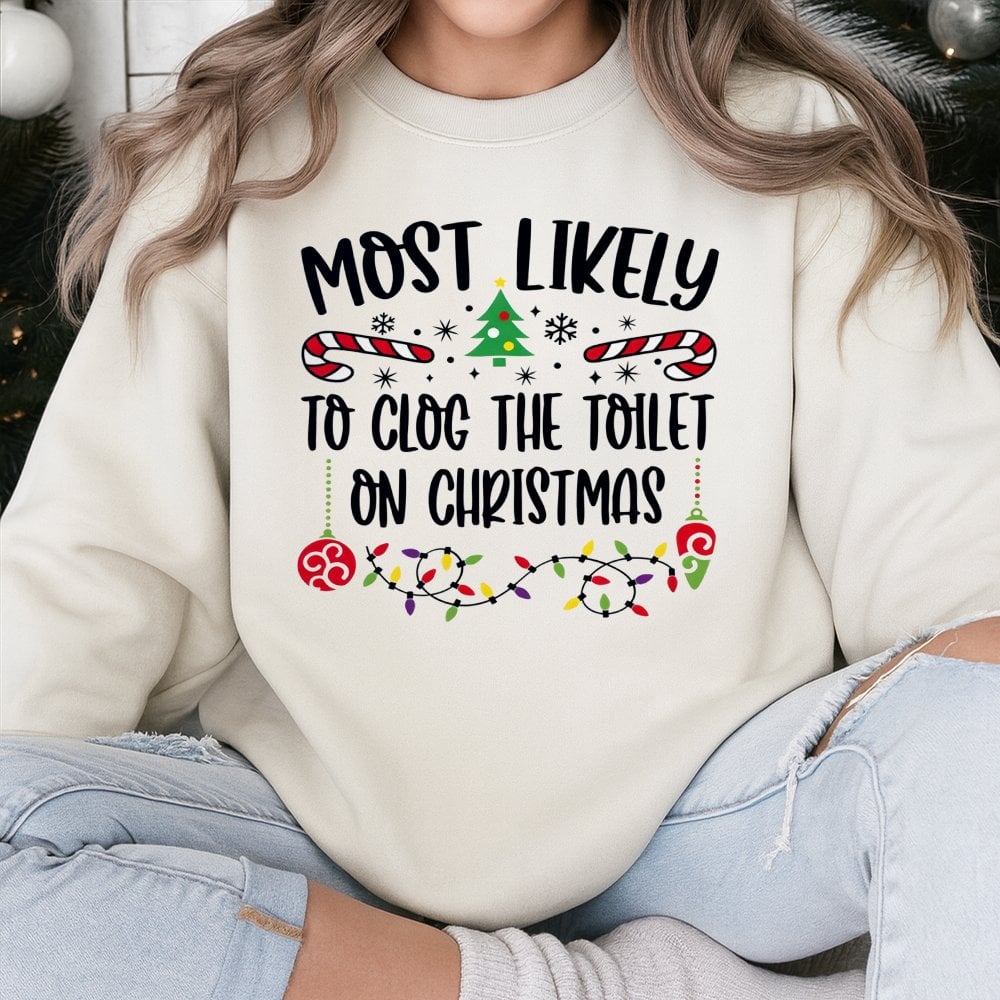 Humorous Rude Holiday Sweater, Most Likely to Clog the Toilet Christmas Sweatshirt, Gag Xmas Graphic Crewneck, Adult Party Pu