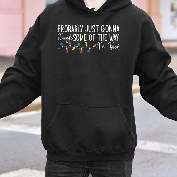 Humorous Christmas Sweatshirt, Just Gonna Jingle Some of the Way Hoodie, Sarcastic Tired Mom Holiday Pullover, Comfy Xmas Pre