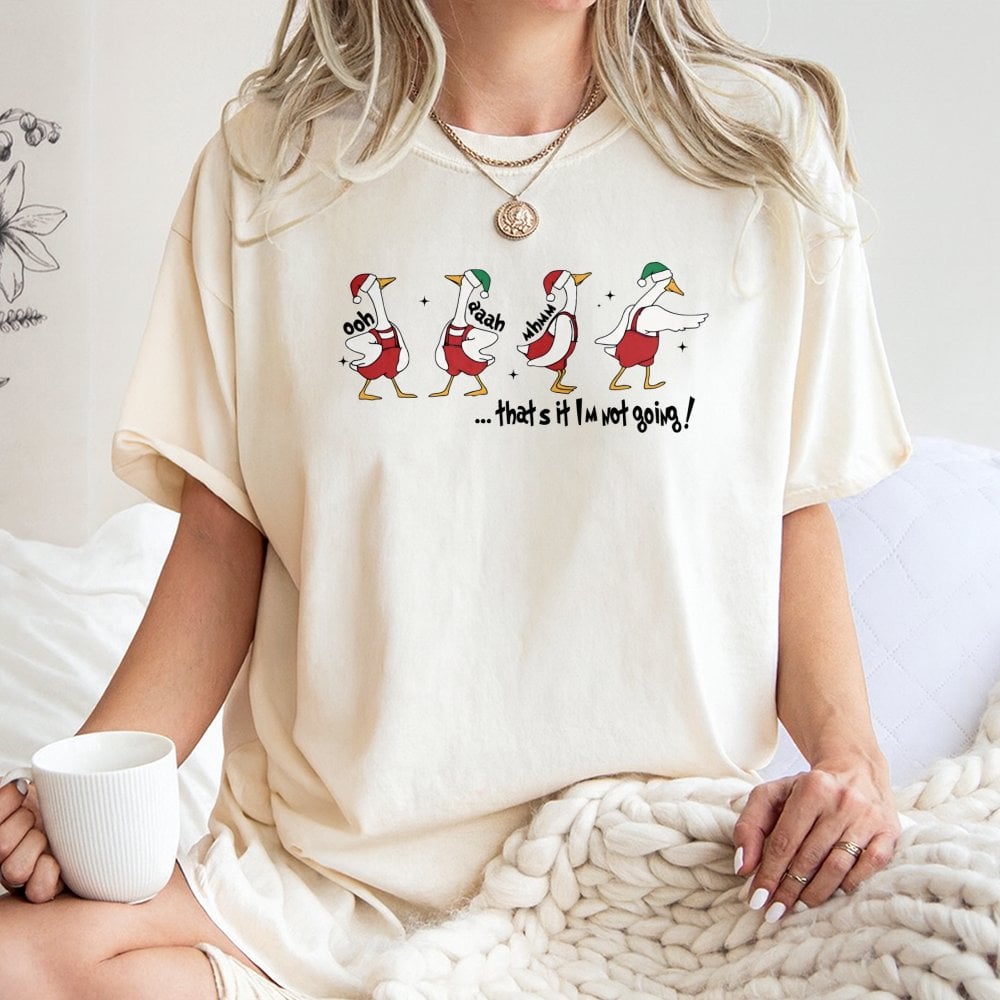 That's It I'm Not Going Graphic Tee, Humorous Christmas Goose T-Shirt, Grumpy Xmas Goose Shirt, Adorable Holiday Bird Graphic