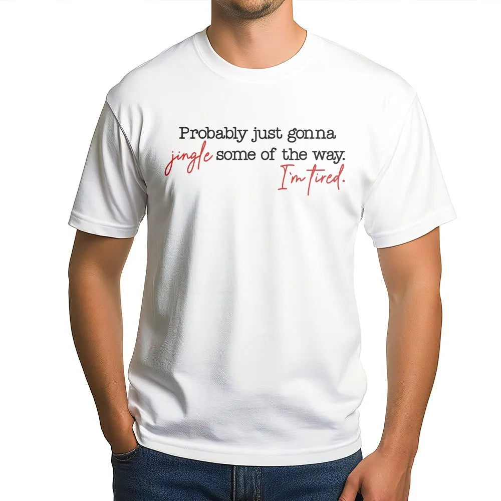 Humorous Christmas Tired Mom Shirt, Probably Just Gonna Jingle Some of the Way T-Shirt, Sarcastic Holiday Tee, Xmas Graphic T