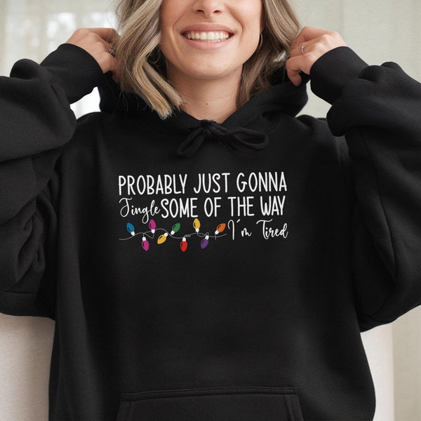 Humorous Christmas Sweatshirt, Just Gonna Jingle Some of the Way Hoodie, Sarcastic Tired Mom Holiday Pullover, Comfy Xmas Pre