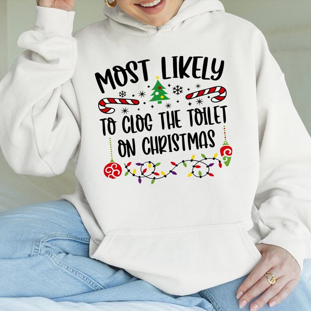 Humorous Holiday Humor Graphic Sweatshirt, Most Likely to Clog the Toilet Christmas Hoodie, Xmas Family Party Hoodie, Humorou