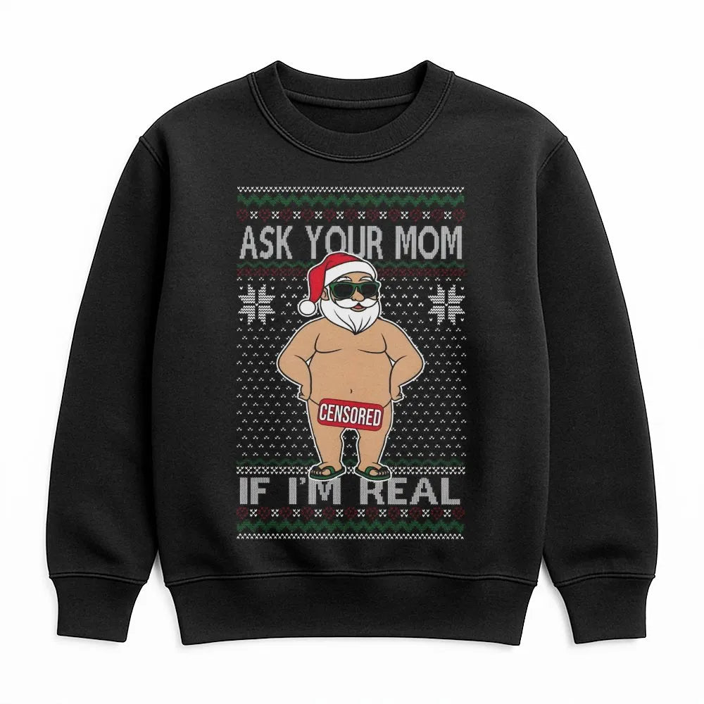 Humorous Naughty Santa Claus Graphic Shirt, Ask Your Mom If I'm Real Sweatshirt, Rude Ugly Christmas Sweater Crewneck, Xmas P