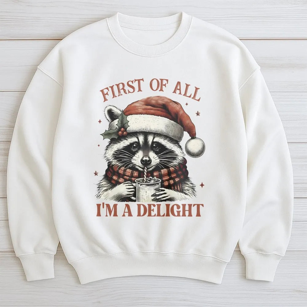 First of All I Am a Delight Sweatshirt, Humorous Raccoon Christmas Sweatshirt, Adorable Animal Holiday Crewneck, Sarcastic Xm