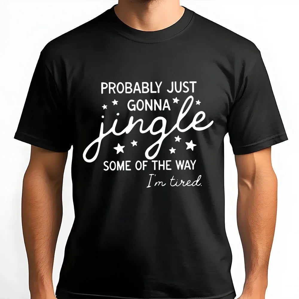 Humorous Christmas Quote Shirt, Probably Just Gonna Jingle T-Shirt, Sarcastic Holiday Graphic Tee, Tired Mom Xmas Tee, Comfy 
