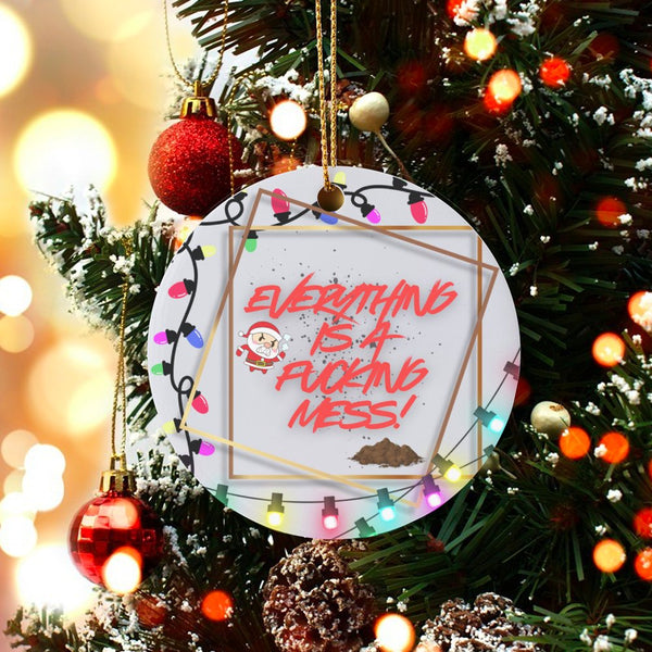 Everything Is a Fucking Mess Ornament, Angry Santa Christmas Ornament, Sarcastic Ceramic Tree Ornament, Humorous Adult Holida