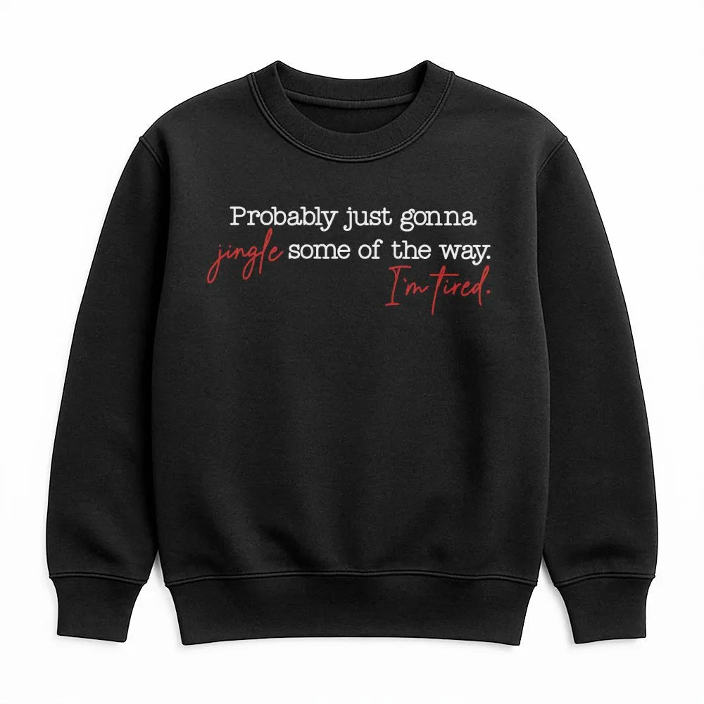 Humorous Christmas Crewneck, Probably Just Gonna Jingle Some of the Way Sweatshirt, Sarcastic Holiday Graphic Sweater, Festiv