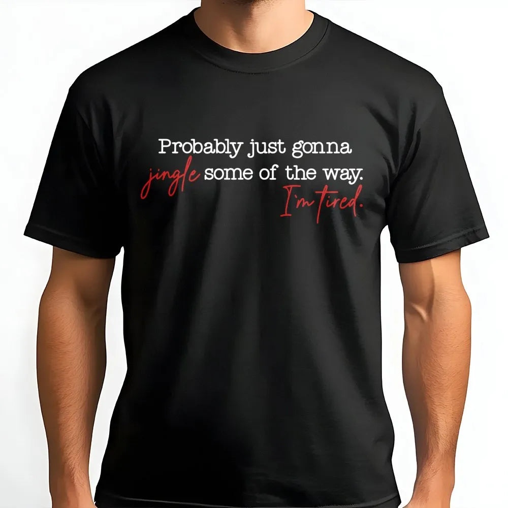 Humorous Christmas Tired Mom Shirt, Probably Just Gonna Jingle Some of the Way T-Shirt, Sarcastic Holiday Tee, Xmas Graphic T