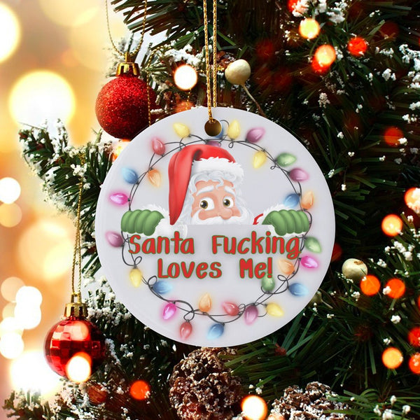 Humorous Santa Ceramic Ornament, Santa Fucking Loves Me Christmas Ornament, Adult Humor Holiday Tree Ornament, Sarcastic Xmas