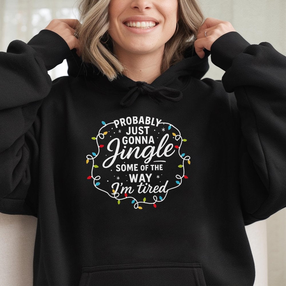 Sarcastic Holiday Graphic Sweatshirt, Probably Just Gonna Jingle Humorous Christmas Hoodie, Comfy Winter Season Tired Pullove