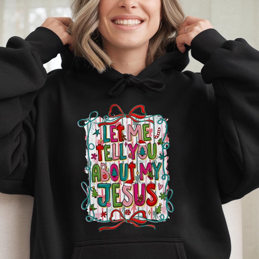 Christian Christmas Hoodie, Let Me Tell You About My Jesus Hoodie, Faith Based Holiday Hooded Sweatshirt, Religious Graphic P
