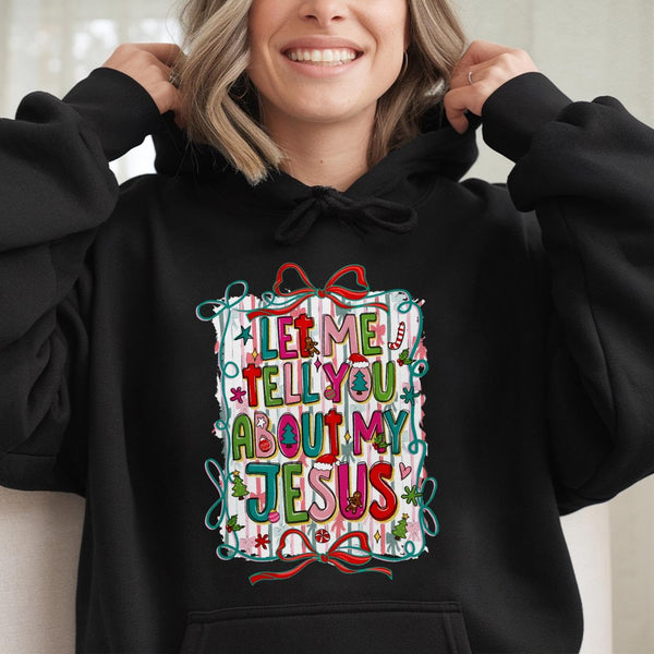 Christian Christmas Hoodie, Let Me Tell You About My Jesus Hoodie, Faith Based Holiday Hooded Sweatshirt, Religious Graphic P