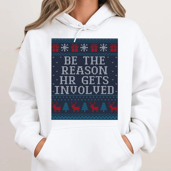 Humorous Office Christmas Hoodie, Be the Reason HR Gets Involved Hoodie, Sarcastic Holiday Party Hoodie, Coworker Christmas P