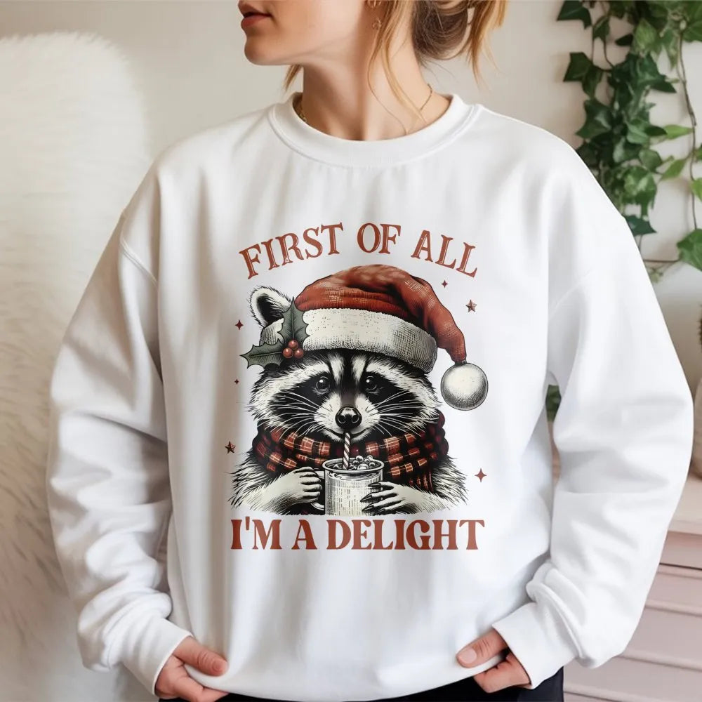 First of All I Am a Delight Sweatshirt, Humorous Raccoon Christmas Sweatshirt, Adorable Animal Holiday Crewneck, Sarcastic Xm