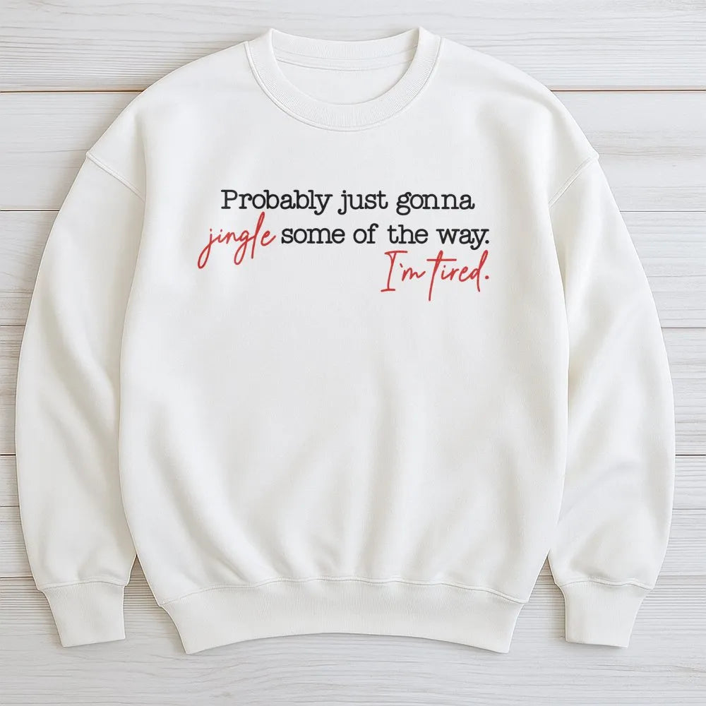 Humorous Christmas Crewneck, Probably Just Gonna Jingle Some of the Way Sweatshirt, Sarcastic Holiday Graphic Sweater, Festiv