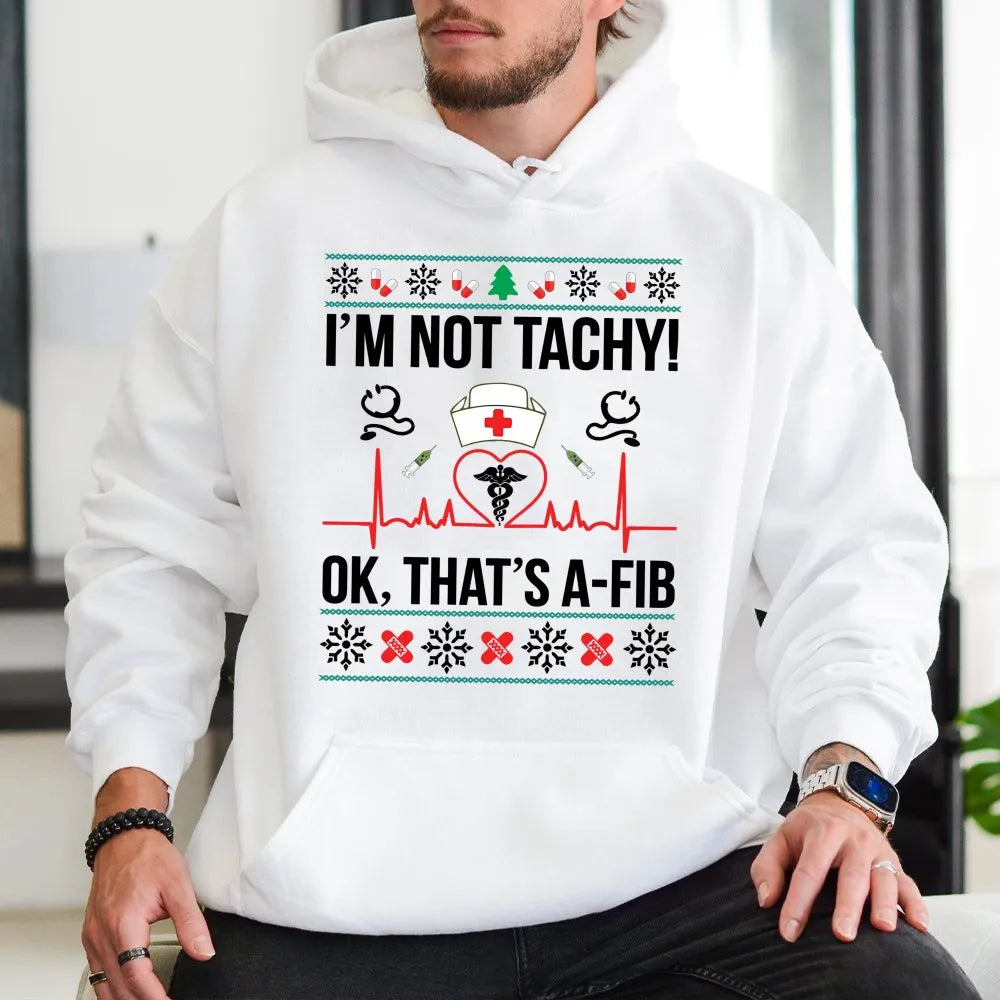 Humorous Medical Pun Holiday Sweatshirt, Im Not Tachy A-Fib Nurse Christmas Hoodie, Adorable Healthcare RN Hooded Pullover, N