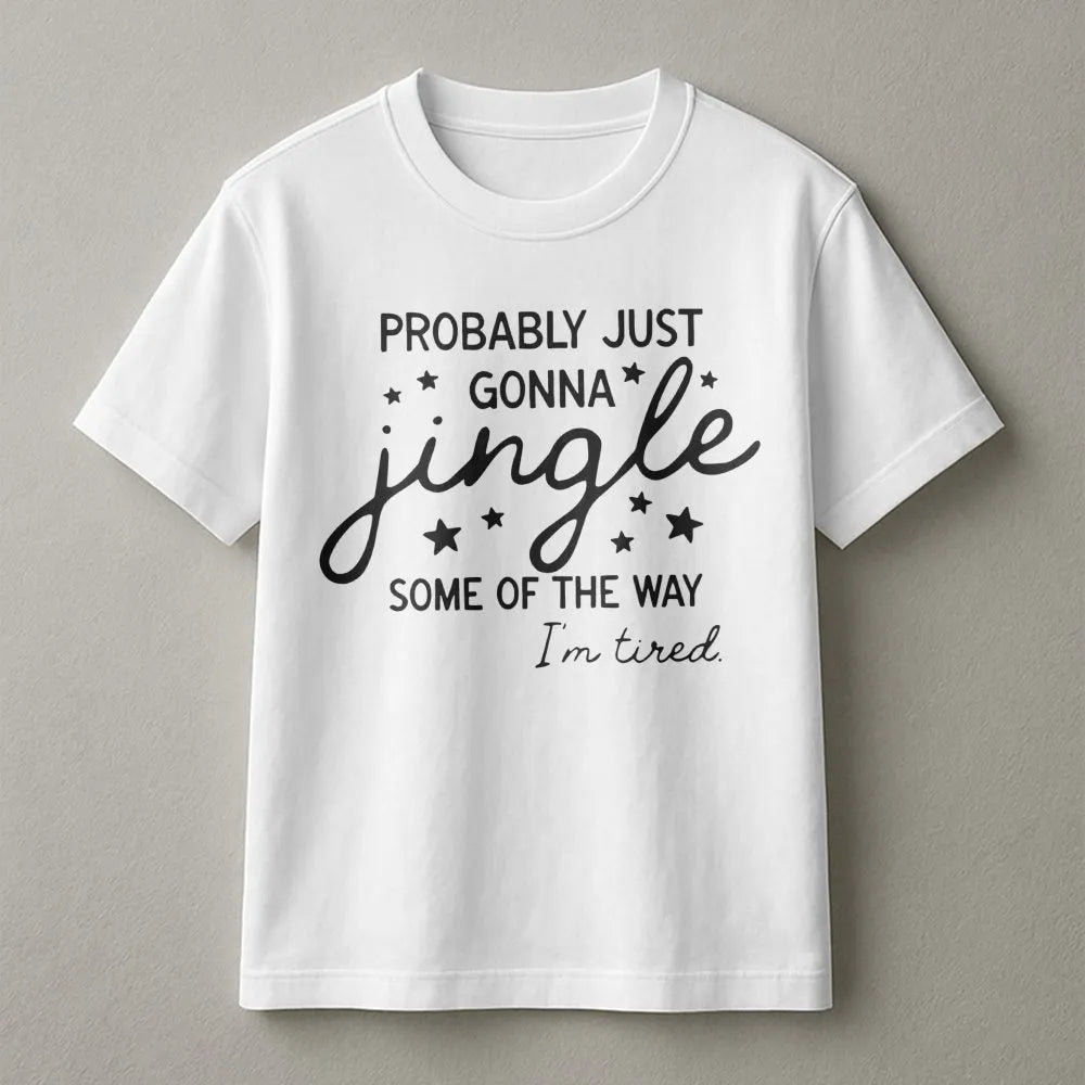 Humorous Christmas Quote Shirt, Probably Just Gonna Jingle T-Shirt, Sarcastic Holiday Graphic Tee, Tired Mom Xmas Tee, Comfy 
