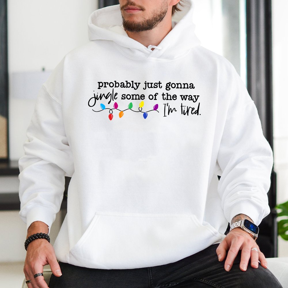 Humorous Christmas Hoodie, Probably Just Gonna Jingle Some of the Way Hoodie, Sarcastic Holiday Quote Hoodie, Comfy Winter Pu