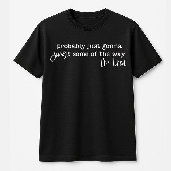 Humorous Christmas Quote Shirt, Probably Just Gonna Jingle Some of the Way T-Shirt, Holiday Graphic Tee, Festive Xmas Shirt, 
