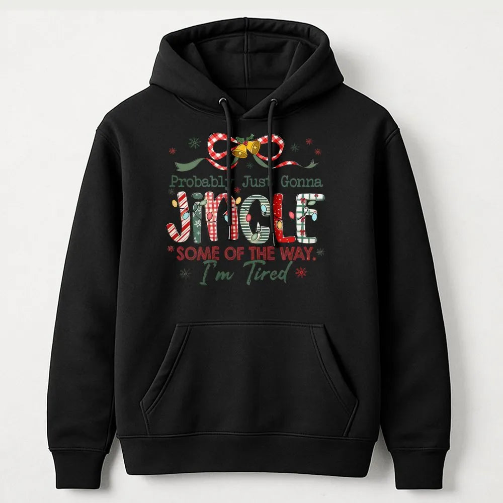 Humorous Christmas Hoodie, Probably Just Gonna Jingle Some of the Way Hoodie, Lazy Holiday Christmas Sweatshirt, Sarcastic Xm