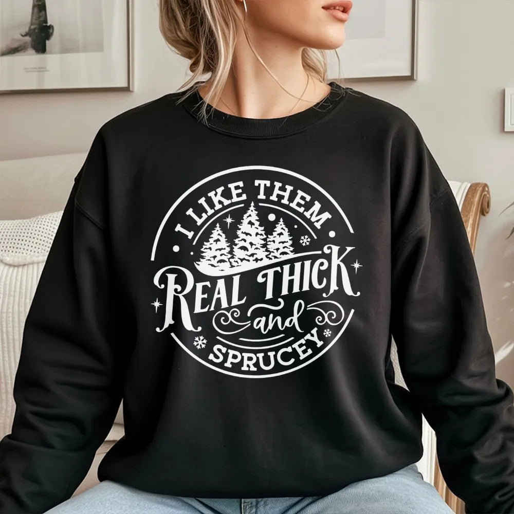 Humorous Christmas Tree Sweatshirt, Real Thick and Sprucey Sweatshirt, Holiday Tree Pullover, Winter Xmas Crewneck, Adorable 