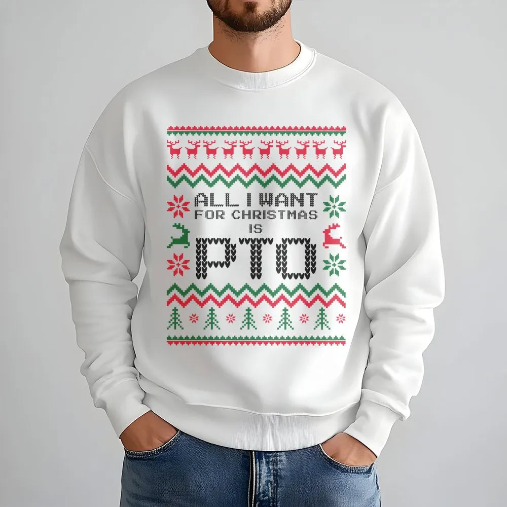 Humorous Office Work Holiday Crewneck, All I Want for Christmas Is PTO Sweatshirt, Ugly Christmas Sweater, Coworker Present H