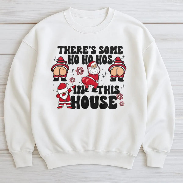 Humorous Santa Christmas Sweatshirt, There Is Some Ho Ho Hos in This House Sweatshirt, Naughty Xmas Party Crewneck, Retro Hol